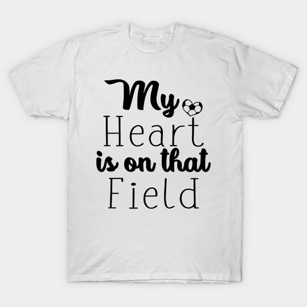 My Heart Is On That Field Soccer T-Shirt by Sigelgam31